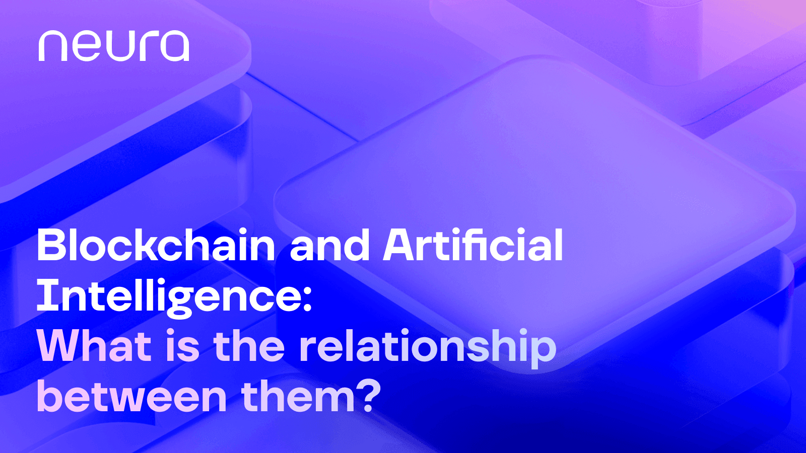 Blockchain and Artificial Intelligence: What’s the Relationship Between Them?