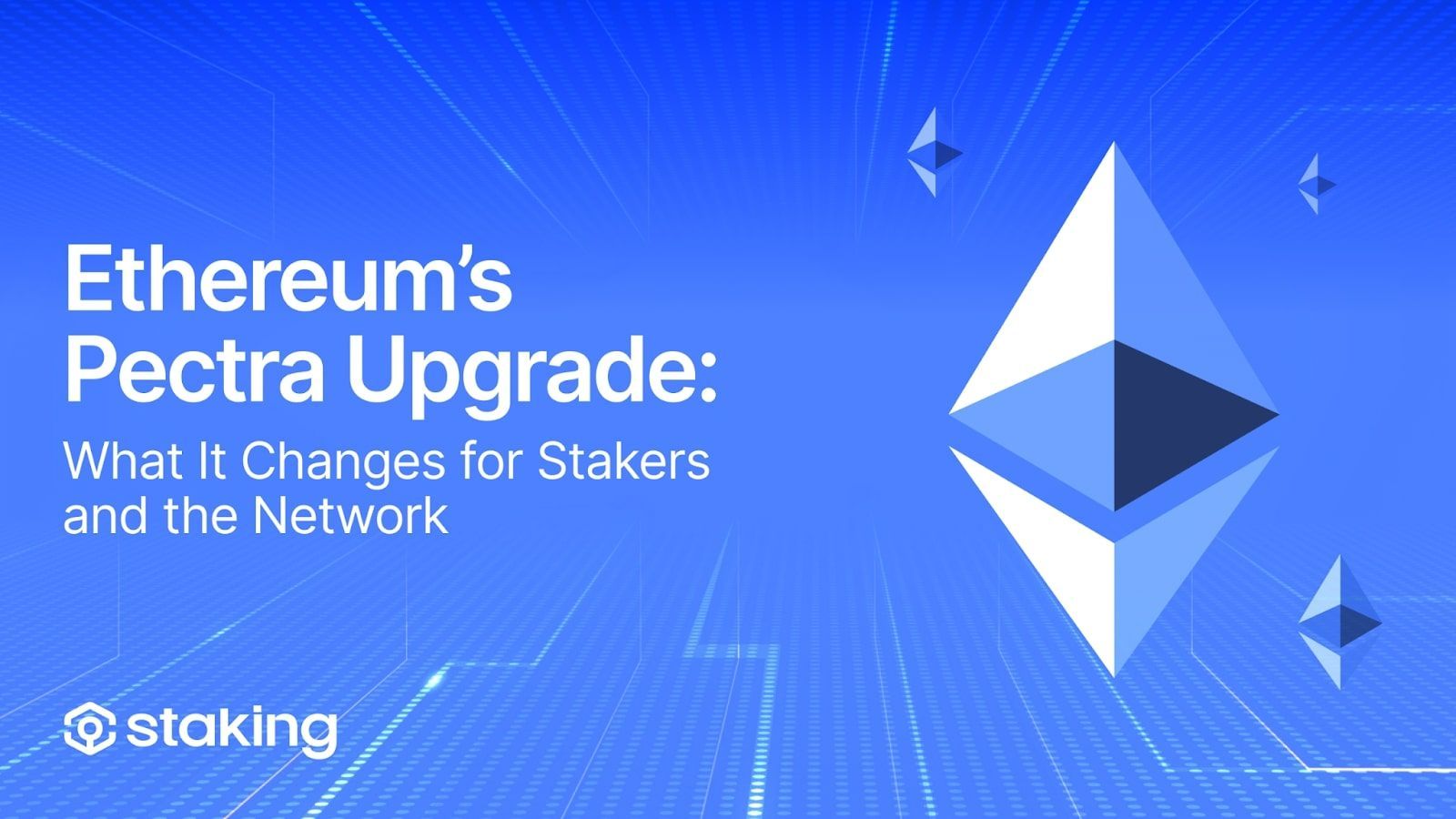 Ethereum’s Pectra Upgrade: What It Changes for Stakers and the Network